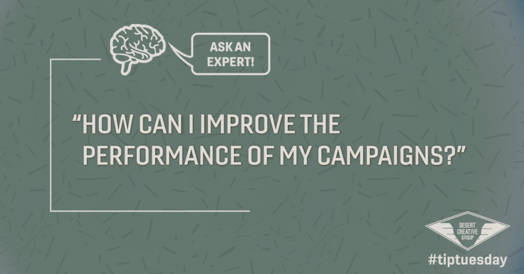 Ask an Expert: "How can I improve the performance of my campaigns?"