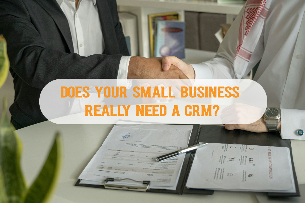 Does Your Small Business Really Need a CRM?