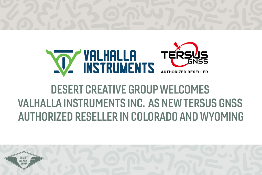 Desert Creative Group Welcomes Valhalla Instruments Inc. as New Tersus GNSS Authorized Reseller in Colorado and Wyoming